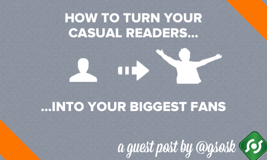 Turn Casual Readers into your Biggest Fans